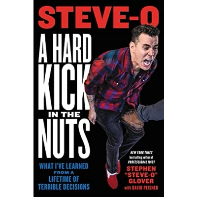 Abbildung von a Hard Kick in the Nuts: What I’ve Learned from Lifetime of Terrible Decisions