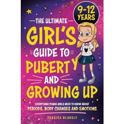 Abbildung von The Ultimate Girl’s Guide to Puberty and Growing Up: Everything Young Girls Need Know About Periods, Body Changes Emotions