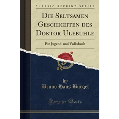 Abbildung von Die Seltsamen Geschichten des Doktor Ulebuhle (Classic Reprint): Ein Jugend und Volksbuch