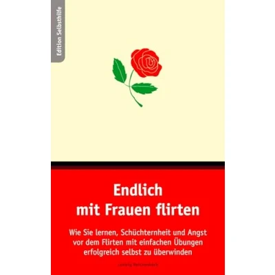 Abbildung von Endlich mit Frauen flirten: Wie Sie lernen, Schüchternheit und Angst vor dem Flirten einfachen Übungen erfolgreich selbst zu überwinden