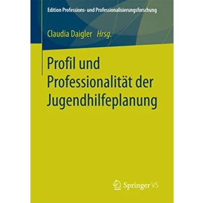 Abbildung von Profil und Professionalität der Jugendhilfeplanung (Edition Professions Professionalisierungsforschung, Band 8)
