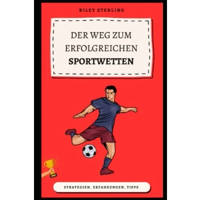 Abbildung von Der Weg zum Erfolgreichen Sportwetten: Strategien, Erfahrungen und Tipps