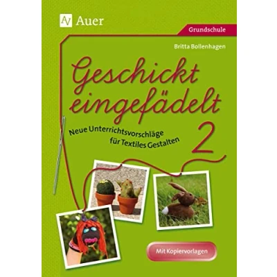 Abbildung von Geschickt eingefädelt, Band 2: Neue Unterrichtsvorschläge für Textiles Gestalten Mit Kopiervorlagen (1. bis 4. Klasse)