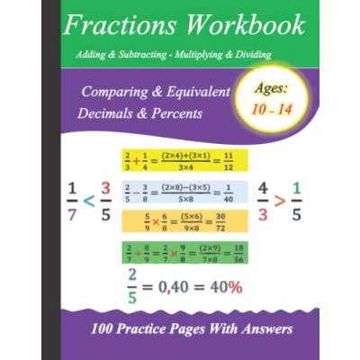Abbildung von Fractions Workbook : Adding &amp; Subtracting Multiplying Dividing Comparing Equivalent Decimals Percents: 100 Practice Pages With Answers Ages 10 14