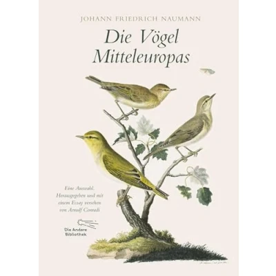 Abbildung von Die Vögel Mitteleuropas: Eine Auswahl. Herausgegeben und mit einem Essay versehen von Arnulf Conradi (Foliobände der Anderen Bibliothek, Band 8)