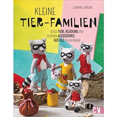 Abbildung von Kleine Tier Familien: Süße Tiere, Kleidung und passende Accessoires aus Filz selber nähen