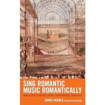 Abbildung von Sing Romantic Music Romantically: Nineteenth Century Choral Performance Practices