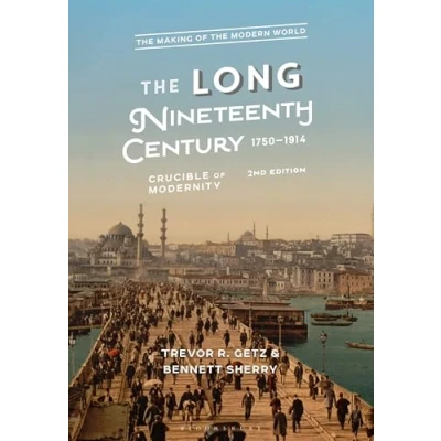 Abbildung von the Long Nineteenth Century, 1750 1914: Crucible of Modernity (The Making Modern World)