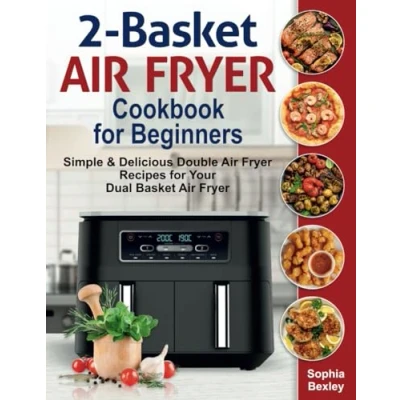 Abbildung von 2 Basket Air Fryer Cookbook for Beginners: Simple &amp; Delicious Double Recipes Your Dual