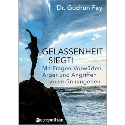 Abbildung von Gelassenheit siegt!: Mit Fragen, Vorwürfen, Ärger und Angriffen souverän umgehen (metropolitan Bücher)