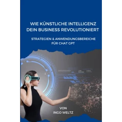Abbildung von Wie Künstliche Intelligenz dein Business revolutioniert: Strategien &amp; Anwendungsbereiche für Chat GPT