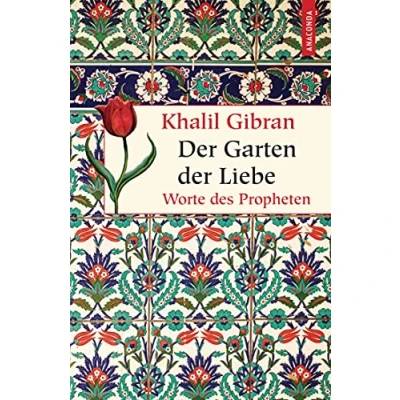 Abbildung von der Garten Liebe. Worte des Philosophen: Propheten (Geschenkbuch Weisheit, Band 31)