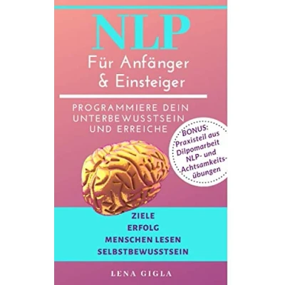 Abbildung von NLP für Anfänger und Einsteiger: Programmiere dein Unterbewusstsein erreiche Ziele, Erfolg, Menschen lesen, Selbstbewusstsein