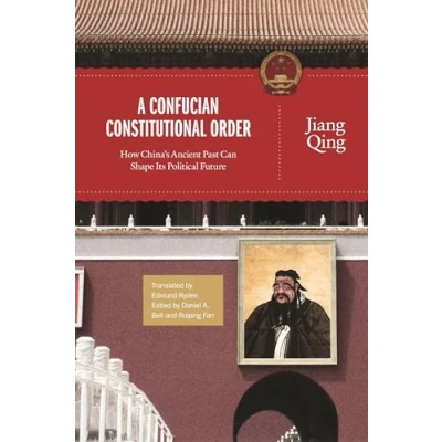 Abbildung von A Confucian Constitutional Order: How China&#039;s Ancient Past Can Shape Its Political Future (The Princeton China Series)