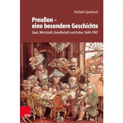 Abbildung von Preußen eine besondere Geschichte: Staat, Wirtschaft, Gesellschaft und Kultur 1648 1947