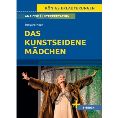 Abbildung von Das kunstseidene Mädchen von Irmgard Keun Textanalyse und Interpretation: mit Zusammenfassung, Inhaltsangabe, Charakterisierung, Szenenanalyse, Prüfungsaufgaben uvm. (Königs Erläuterungen, Band 447)