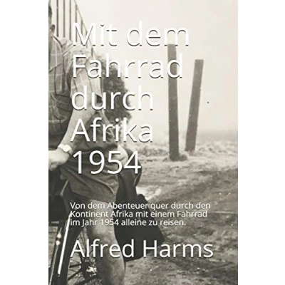 Abbildung von mit dem Fahrrad durch Afrika 1954: Von Abenteuer quer den Kontinent einem im Jahr 1954 alleine zu reisen.
