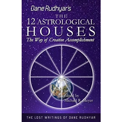 Abbildung von The Twelve Astrological Houses: Way of Creative Accomplishment (The Lost Writings Dane Rudhyar, Band 2)