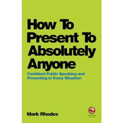 Abbildung von How to Present Absolutely Anyone: Confident Public Speaking and Presenting in Every Situation