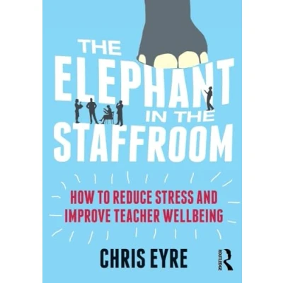 Abbildung von the Elephant in Staffroom: How to Reduce Stress and Improve Teacher Wellbeing