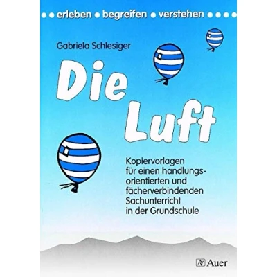 Abbildung von Die Luft: Kopiervorlagen für den handlungsorientierten u. fächerverbindenden Sachunterricht (1. bis 4. Klasse): einen ... Grundschule (Erleben begreifen verstehen)