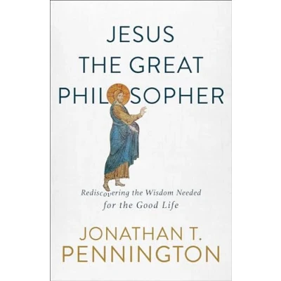 Abbildung von Jesus the Great Philosopher: Rediscovering Wisdom Needed for Good Life