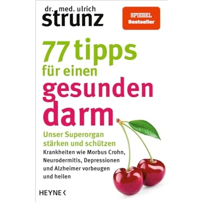 Abbildung von 77 Tipps für einen gesunden Darm: Unser Superorgan stärken und schützen Krankheiten wie Morbus Crohn, Neurodermitis, Depressionen Alzheimer vorbeugen heilen