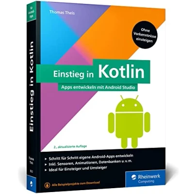 Abbildung von Einstieg in Kotlin: Apps entwickeln mit Android Studio. Keine Vorkenntnisse erforderlich, ideal für Kotlin Einsteiger und Java Umsteiger