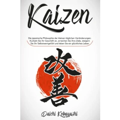 Abbildung von Kaizen: Die japanische Philosophie der kleinen täglichen Veränderungen: Kurbeln Sie Ihr Geschäft an, erreichen Ihre Ziele, steigern Selbstwertgefühl und Leben ein glückliches