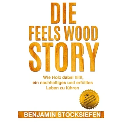 Abbildung von Die Feels Wood Story: Wie Holz dabei hilft, ein nachhaltiges und erfülltes Leben zu führen