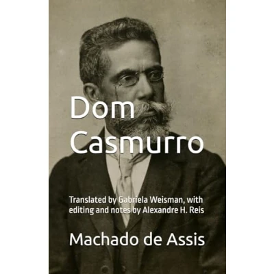 Abbildung von Dom Casmurro: Translated by Gabriela Weisman, with editing and notes Alexandre H. Reis