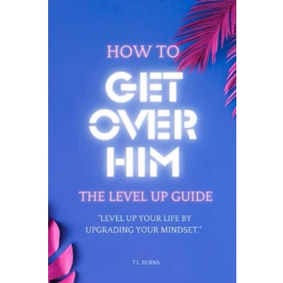 Abbildung von How To Get Over Him: Level Up Guide After the Breakup