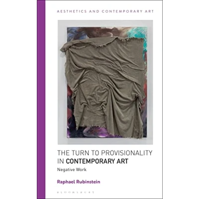 Abbildung von Turn to Provisionality in Contemporary Art, The: Negative Work (Aesthetics and Art)