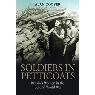 Abbildung von Soldiers in Petticoats: Britain&#039;s Women the Second World War