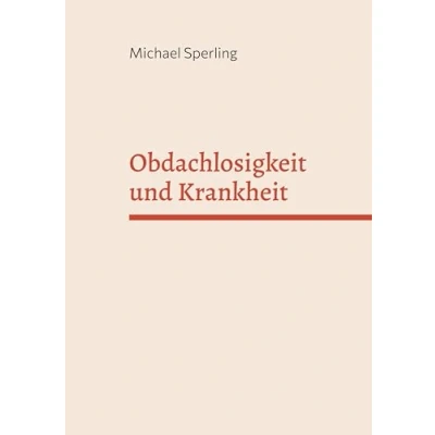 Abbildung von Obdachlosigkeit und Krankheit: Ergebnisse einer Untersuchung an obdachlosen Männern 1976 1977
