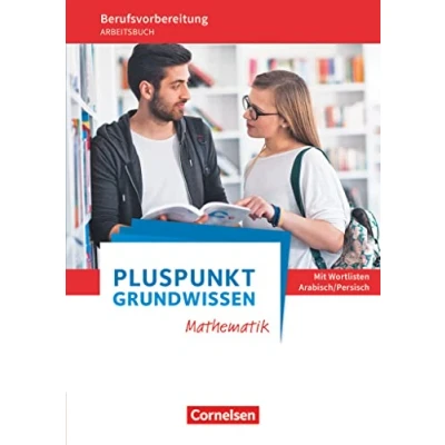 Abbildung von Pluspunkt Grundwissen Mathematik Berufsvorbereitung für Berufsintegrations , Förder und Willkommensklassen Allgemeine Ausgabe: Arbeitsbuch mit Einleger Wortlisten Arabisch/Persisch