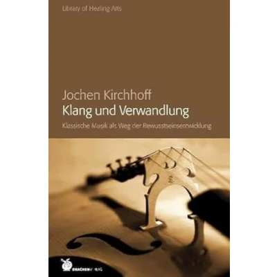 Abbildung von Klang und Verwandlung: Klassische Musik als Weg der Bewusstseinsentwicklung (Library of Healing Arts)