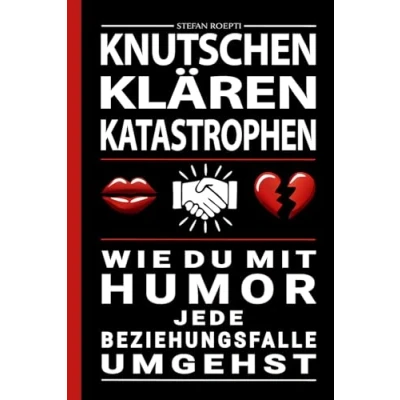 Abbildung von Knutschen, Klären, Katastrophe Wie du mit Humor jede Beziehungsfalle umgehst: Ein humorvoller Beziehungsratgeber über Liebe, Streit und das ... ohne dabei den Verstand zu verlieren