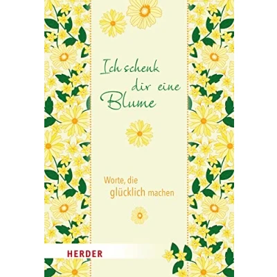 Abbildung von Ich schenk dir eine Blume: Worte, die glücklich machen