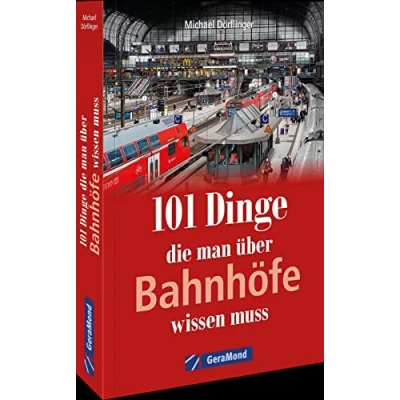 Abbildung von 101 Dinge, die man über Bahnhöfe wissen muss (100/101 Dinge ...)