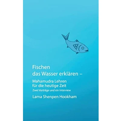 Abbildung von Fischen das Wasser erklären Mahamudra Lehren für die heutige Zeit: Zwei Vorträge und ein Interview