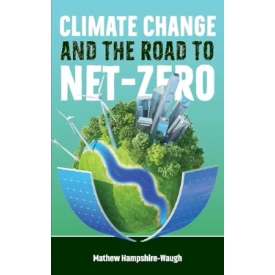 Abbildung von CLIMATE CHANGE AND THE ROAD TO NET ZERO: Science Technology Economics Politics
