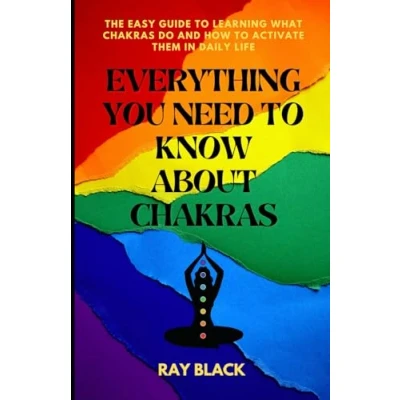 Abbildung von Everything You Need to Know About Chakras: The Easy Guide Learning What Chakras Do and How Activate Them in Daily Life