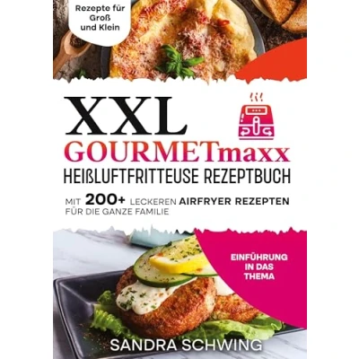 Abbildung von XXL GOURMETmaxx Heißluftfritteuse Rezeptbuch: Mit 200+ leckeren Airfryer Rezepten für die ganze Familie