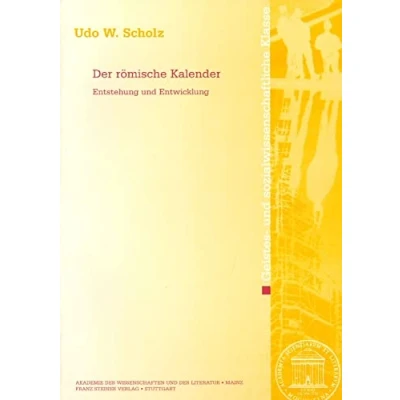 Abbildung von der römische Kalender. Entstehung und Entwicklung (Abhandlungen Akademie Wissenschaften Literatur: Geistes sozialwissenschaftliche Klasse, Band 3)