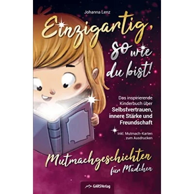 Abbildung von Einzigartig, so wie du bist! Mutmachgeschichten für Mädchen: Das inspirierende Kinderbuch über Selbstvertrauen, innere Stärke und Freundschaft inkl. Mutmach Karten zum Ausdrucken