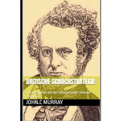 Abbildung von Britische Schachstrategie:: Schach spielen wie der Schachmeister Howard Staunton