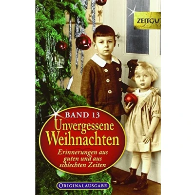 Abbildung von Unvergessene Weihnachten Band 13: Zeitzeugen Erinnerungen aus guten und schlechten Zeiten: Zeitgut Zeiten / 31 1924 2017