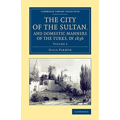Abbildung von the City of Sultan, and Domestic Manners Turks, in 1836 (Cambridge Library Collection Travel, Middle East Asia Minor)