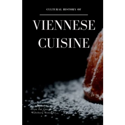 Abbildung von Cultural History of Viennese Cuisine: Recipes and anecdotes from the time Habsburg Monarchy